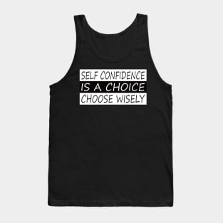 Self confidence is a choice motivational tshirt Tank Top